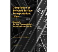 Compilation of Selected Surface Transportation Laws Vol. 3: Surface Transportation Authorizations (Part II)