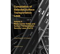 Compilation of Selected Surface Transportation Laws Vol 5: Motor Carrier Safety and Surface Transportation Security Laws (Part II)