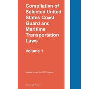 Compilation of Selected United States Coast Guard and Maritime Transportation Laws Vol 1