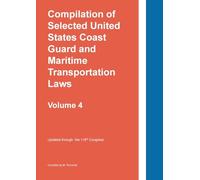 Compilation of Selected United States Coast Guard and Maritime Transportation Laws Vol 4