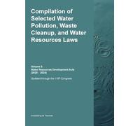 Compilation of Selected Water Pollution, Waste Cleanup, and Water Resources Laws Vol. 5: Water Resources Development Acts (2020 - 2024)