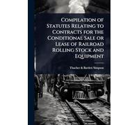 Compilation of Statutes Relating to Contracts for the Conditional Sale or Lease of Railroad Rolling Stock and Equipment