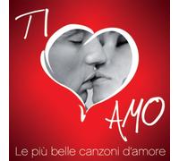 Compilation - Ti Amo Le Piu' Belle Canzoni D'amore