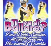 Compilation - Ti Va Di Ballare? Paso Doble, Samba, Allegro, Beguine, Bossanova E Cumbia