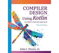 Compiler Design Using Kotlin(TM): An Object-Oriented Approach