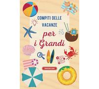 Compiti delle vacanze per i grandi : Quaderno delle vacanze per adulti - Giochi e sfide mentali per rilassarsi con intelligenza e divertimento - Regalo originale fine anno.