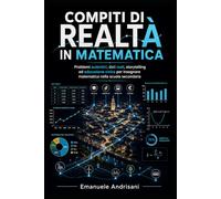 COMPITI DI REALTÀ IN MATEMATICA: Problemi autentici, dati reali, storytelling ed educazione civica per insegnare matematica nella scuola secondaria
