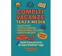 Compiti Vacanze Terza Media - Preparazione prima superiore: Italiano, Matematica, Inglese, Storia, Geografia, Scienze, Educazione Civica, Logica: Il ... 2025 Scuola elementare, media e superiore)