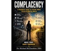 Complacency: Staying Awake in an Automated World (The Conscience of Tomorrow: Awareness, Responsibility, and Moral Leadership in Future Societies.)