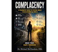 Complacency: Staying Awake in an Automated World (The Conscience of Tomorrow: Awareness, Responsibility, and Moral Leadership in Future Societies.)