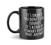 Compladeta It'S Okay If You Don'T Like Tennis It'S Kind Of A Smart People Sport Anyway, Gift Mug, Black Mug Coffee Cup Microwave Safe And Dishwasher Safe Ceramic Mug, Black, 11Oz