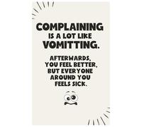 Complaining Is Like Vomiting: A Sarcastic Daily Journal for People Who Are Done With Everyone’s Drama: For the passive aggressive, overworked and highly annoyed