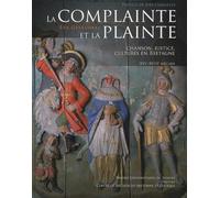 COMPLAINTE ET LA PLAINTE: Chanson, justice, cultures en Bretagne (XVIe-XVIIIe siècles)