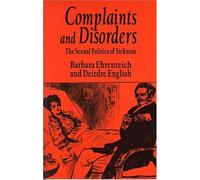 Complaints and Disorders: The Sexual Politics of Sickness (Glass Mountain Pamphlet) by Barbara Ehrenreich (1993-01-01)