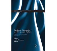 Complaints, Controversies and Grievances in Medicine: Historical and social science perspectives (Routledge Studies in the Sociology of Health and Illness)