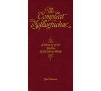 Compleat Motherfucker, The: A History of the Mother of All Dirty Words