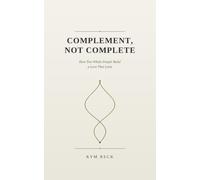 Complement, Not Complete: How Two Whole People Build a Love That Lasts