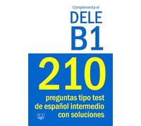 Complementa el DELE B1 - 210 preguntas tipo test de español intermedio con soluciones: Para repasar la gramática y el vocabulario del nivel B1 de español. Examen DELE B1 (Biblioteca ELE)