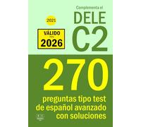 Complementa el DELE C2 - 2021: 270 preguntas tipo test de español avanzado con soluciones: Para repasar la gramática y el léxico del nivel C2 de español. (Biblioteca ELE)