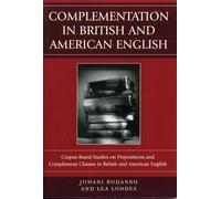 Complementation in British and American English: Corpus-Based Studies on Prepositions and Complement Clauses