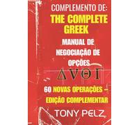 COMPLEMENTO DE: THE COMPLETE GREEK MANUAL DE NEGOCIAÇÃO DE OPÇÕES 60 NOVAS OPERAÇÕES - EDIÇÃO COMPLEMENTAR: 60 novos exemplos práticos de operações no ... todas as grecas e todas as tendências