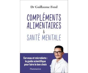 Compléments alimentaires et Santé mentale: Cerveau et microbiote : le guide scientifique pour faire le bon choix