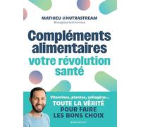 Compléments alimentaires : votre révolution santé: Vitamines, plantes, collagène...Toute la vérité pour faire les bons choix: 31557