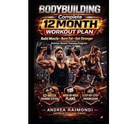 Complete 12 Month Workout Plan: Improve Fitness, Build Muscles, Increase Strenght (Natural Bodybuilding: Complete 12 Months Training)