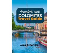 Complete 2025 Dolomite Travel Guide: Timeless Villages, Scenic Walks, and Real Experiences in the Heart of England (Global Explorer's Guide)