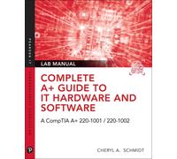 Complete A+ Guide to IT Hardware and Software Lab Manual : A CompTIA A+ Core 1 (220-1001) & CompTIA A+ Core 2 (220-1002) Lab Manual