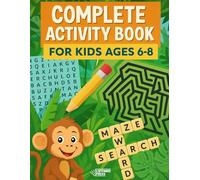 Complete Activity Book for Kids Ages 6-8: Mazes, Word Searches, Crosswords & Puzzles for Fun & Brain Boosting Activities: Keep Kids Engaged Without ... Sharpening Logic and Critical Thinking Skills