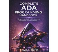 COMPLETE ADA PROGRAMMING HANDBOOK: A Comprehensive Guide to Safe, Concurrent, and Certifiable Software Development: 2 (Programming for beginners)