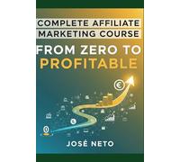 Complete Affiliate Marketing Course: From Zero to Profitable (Digital Marketing)