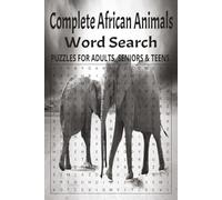 Complete African Animals Word Search: Relaxing Brain Games • African Wildlife Edition • Easy-to-Read Large Print | 6"×9" • 50 Puzzles • 12 Words Each • 600 Animal Names • Answer Key Included