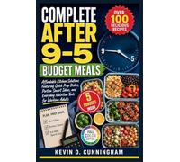Complete After 9-5 Budget Meals: Affordable Kitchen Solutions Featuring Quick Prep Dishes, Portion Smart Ideas, and Everyday Nutrition Tools for Working Adults