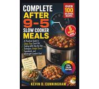 Complete After 9-5 Slow Cooker Meals: A Practical Guide to Stress Free Crock Pot Cooking With Step By Step Techniques, Budget Smart Ingredients, and Weeknight Comfort Food