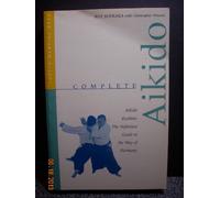 Complete Aikido: The Definitive Guide to the Way of Harmony (Tuttle martial arts)