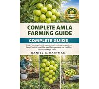 Complete Amla Farming Guide: Tree Planting, Soil Preparation, Feeding, Irrigation, Pest Control, and Harvest Management for Healthy Trees and High Yield