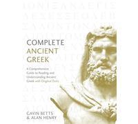 Complete Ancient Greek: A Comprehensive Guide to Reading and Understanding Ancient Greek, with Original Texts (Complete Language Courses)