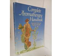 Complete Aromatherapy Handbook: Essential Oils for Radiant Health