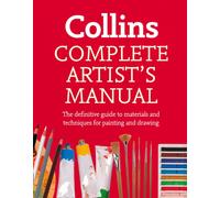 Complete Artist’s Manual : The Definitive Guide to Materials and Techniques for Painting and Drawing