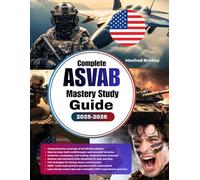 Complete ASVAB Mastery Study Guide 2025-2026: The Ultimate Military Entrance Prep with 1,000+ Practice Questions, Step-by-Step Lessons, Full-Length ... Strategies to Boost Your AFQT Score Fast