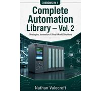 Complete Automation Library - Vol. 2: Strategies, Innovation & Real-World Solutions