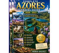 COMPLETE AZORES TRAVEL Guide 2026 - 2027: Explore São Miguel, Mount Pico & Sete Cidades with Whale Watching, Hot Springs, Budgets & Local Secrets Across Terceira and Atlantic Islands