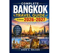 Complete Bangkok Travel Guide: The Ultimate 2026 Itinerary for First-Time Visitors to Discover Hidden Gems, Avoid Tourist Traps, and Experience the Best Street Food.