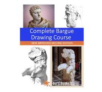 Complete Bargue Drawing Course: New Improved Second Edition