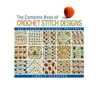Complete Book of Crochet Stitch Designs: 500 Classic and Original Patterns