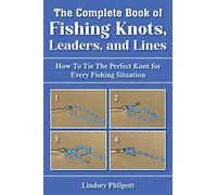 Complete Book of Fishing Knots, Leaders, and Lines: How to Tie The Perfect Knot for Every Fishing Situation