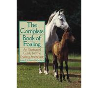 Complete Book of Foaling: An Illustrated Guide for the Foaling Attendant (Howell reference books)