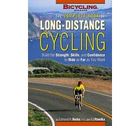Complete Book of Long-Distance Cycling: Build the Strength, Skills, and Confidence to Ride as Far as You Want